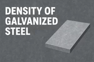 Understanding Density of Galvanized Steel & Why it is Important