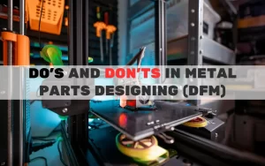 Essential Do’s and Don’ts for Metal Parts Design in Manufacturing