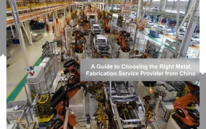 Looking For A Metal Parts Fabricator in China? – Things You Must Consider