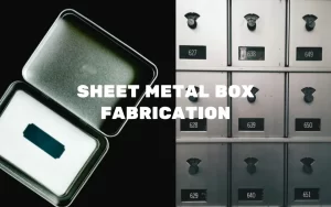 Sheet Metal Box Fabrication: How to Find Reliable Manufacturers
