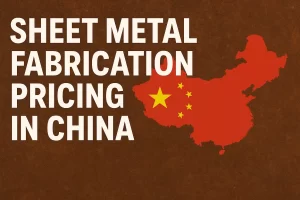 Key Factors Affecting Sheet Metal Fabrication Pricing in China’s Competitive Market Landscape